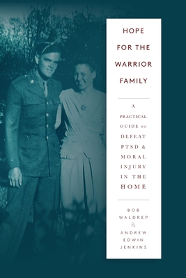 Hope for the Warrior Family: A Practical Guide to Defeat PTSD & Moral Injury in the Home - Jenkins, Andrew Edwin, and Waldrep, Bob