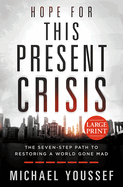 Hope for This Present Crisis Large Print: The Seven-Step Path to Restoring a World Gone Mad