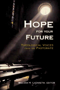 Hope for Your Future: Theological Voices from the Pastorate - Lazareth, William H (Editor), and Alston, Wallace M, Jr. (Preface by)