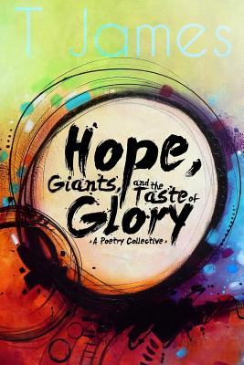 Hope, Giants, and the Taste of Glory: A Poetry Collective - Liptow, B (Editor), and James, T