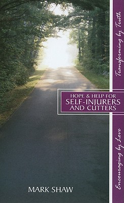 Hope & Help for Self-Injurers and Cutters - Shaw, Mark E