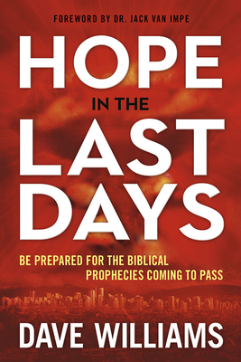 Hope in the Last Days: Be Prepared for the Biblical Prophecies Coming to Pass - Williams, Dave, Dr.