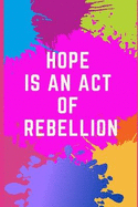 Hope is an Act of Rebellion