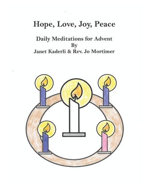 Hope, Love, Joy, Peace--Daily Meditations for Advent - Mortimer, Jo, and Kaderli, Janet