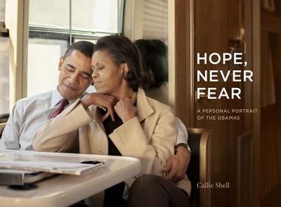 Hope, Never Fear: A Personal Portrait of the Obamas - Shell, Callie