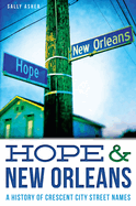 Hope & New Orleans: A History of Crescent City Street Names
