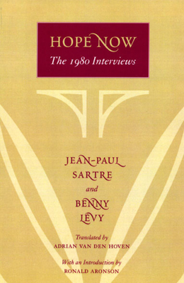 Hope Now: The 1980 Interviews - Sartre, Jean-Paul, and Van Den Hoven, Adrian (Translated by), and Lvy, Benny