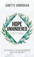 Hope Unhindered: 40 Days of Encouragement for the Weary