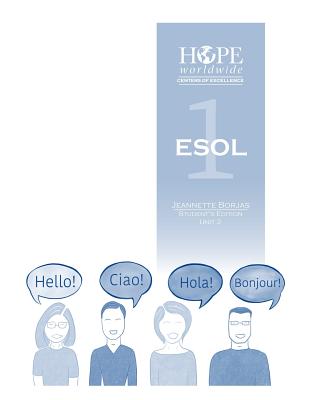 HOPE worldwide Centers of Excellence ESOL 1 Unit 2 - Rivas, Antonio (Contributions by), and Ellis, Bill (Contributions by)
