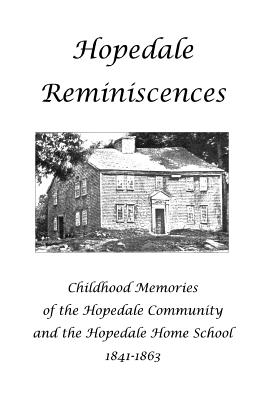 Hopedale Reminiscences: Childhood Memories of the Hopedale Community and the Hopedale Home School, 1841-1863 - Daniels, Sarah L (Contributions by), and Bradbury, Sarah E (Contributions by), and Whitney, Susan Thwing (Contributions by)