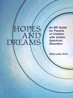 Hopes and Dreams: An IEP Guide for Parents of Children with Autism Spectrum Disorders - Lentz, Kirby