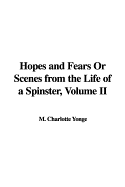 Hopes and Fears or Scenes from the Life of a Spinster, Volume II