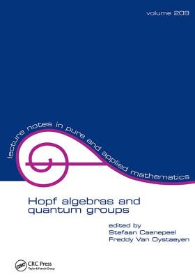 Hopf Algebras and Quantum Groups: Proceedings of the Brussels Conference - Caenepeel, Stefaan (Editor), and Van Oystaeyen, Freddy (Editor)