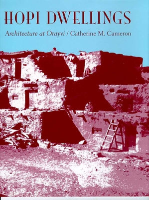Hopi Dwellings: Architectural Change at Orayvi - Cameron, Catherine M