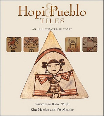 Hopi & Pueblo Tiles: An Illustrated History - Messier, Kim, and Messier, Pat, and Wright, Barton (Foreword by)