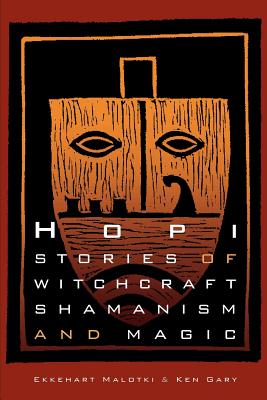 Hopi Stories of Witchcraft, Shamanism, and Magic - Gary, Ken, and Malotki, Ekkehart