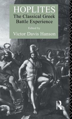 Hoplites: The Classical Greek Battle Experience - Hanson, Victor Davis (Editor)