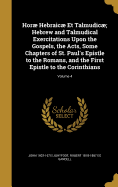 Hor Hebraic Et Talmudic: Hebrew and Talmudical Exercitations Upon the Gospels, the Acts, Some Chapters of St. Paul's Epistle to the Romans, and the First Epistle to the Corinthians, Volume 3