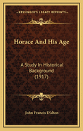 Horace and His Age: A Study in Historical Background (1917)