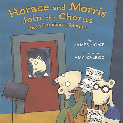 Horace and Morris Join the Chorus (But What about Dolores?) - Howe, James