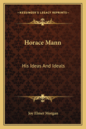 Horace Mann: His Ideas And Ideals