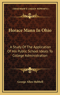 Horace Mann in Ohio: A Study of the Application of His Public School Ideals to College Administration