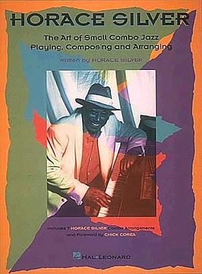 Horace Silver - The Art of Small Combo Jazz Playing, Composing and Arranging - Horace Silver