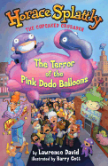 Horace Splattly, the Cupcake Crusader: The Terror of the Pink Dodo Ballo: The Terror of the Pink Dodo Balloons - David, Lawrence