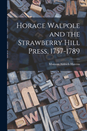 Horace Walpole and the Strawberry Hill Press, 1757-1789