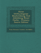 Horae Ichthyologicae: Beschreibung Und Abbildung Neuer Fische - Troschel, Franz Hermann, and M?ller, Joh