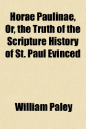 Horae Paulinae, or, The Truth of the Scripture History of St. Paul Evinced