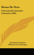 Horas de Ocio: Coleccion de Articulos Literarios (1905)