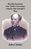 Horatio Seymour, New York's Governor, Attacks Abe Lincoln's War