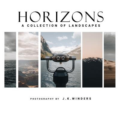 Horizons: A Collection of Landscapes - Winders, J K