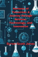 Horizons of Tomorrow: A Journey through Science, Technology, and Innovation