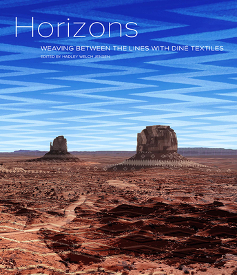 Horizons: Weaving Between the Lines with Din Textiles - Jensen, Hadley Welch (Editor), and Chavarria, Tony R (Preface by), and Tohe (Din), Laura (Foreword by)