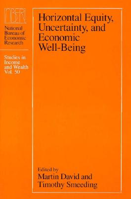 Horizontal Equity, Uncertainty, and Economic Well-Being: Volume 50 - David, Martin (Editor), and Smeeding, Timothy (Editor)
