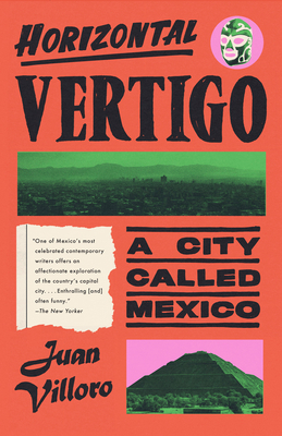 Horizontal Vertigo: A City Called Mexico - Villoro, Juan, and MacAdam, Alfred (Translated by)