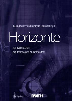 Horizonte: Die Rwth Aachen Auf Dem Weg Ins 21. Jahrhundert - Walter, Roland, Pro (Editor), and Rauhut, Burkhard (Editor), and Kerner, M
