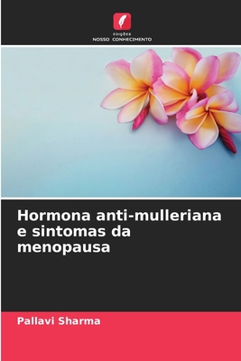 Hormona anti-mulleriana e sintomas da menopausa - Sharma, Pallavi