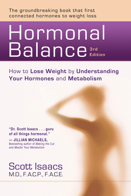 Hormonal Balance: How to Lose Weight by Understanding Your Hormones and Metabolism - Isaacs, Scott, MD, Facp