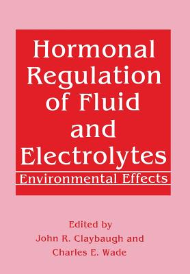 Hormonal Regulation of Fluid and Electrolytes: Environmental Effects - Claybaugh, John R, and Wade, Charles E