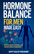 Hormone Balance for Men Made Easy: Prostate Health Essentials with Hormone Balance Supplements