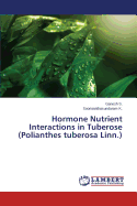 Hormone Nutrient Interactions in Tuberose (Polianthes Tuberosa Linn.)