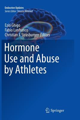 Hormone Use and Abuse by Athletes - Ghigo, Ezio (Editor), and Lanfranco, Fabio (Editor), and Strasburger, Christian J. (Editor)