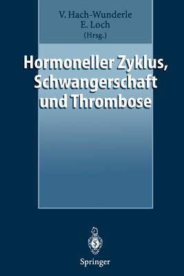 Hormoneller Zyklus, Schwangerschaft Und Thrombose: Risiken Und Behandlungskonzepte - Hach-Wunderle, Viola (Editor), and Loch, Ernst (Editor)
