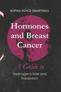 Hormones and Breast Cancer: A Guide to Oestrogen's Role and Prevention