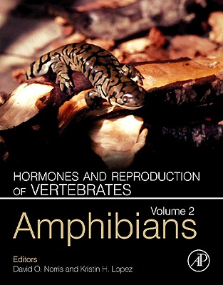 Hormones and Reproduction of Vertebrates, Volume 2: Amphibians - Norris, David O, PhD (Editor), and Lopez, Kristin H, PhD (Editor)
