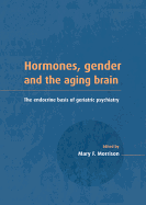 Hormones, Gender and the Aging Brain: The Endocrine Basis of Geriatric Psychiatry