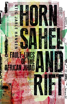 Horn, Sahel and Rift: Fault-lines of the African Jihad - Hansen, Stig Jarle